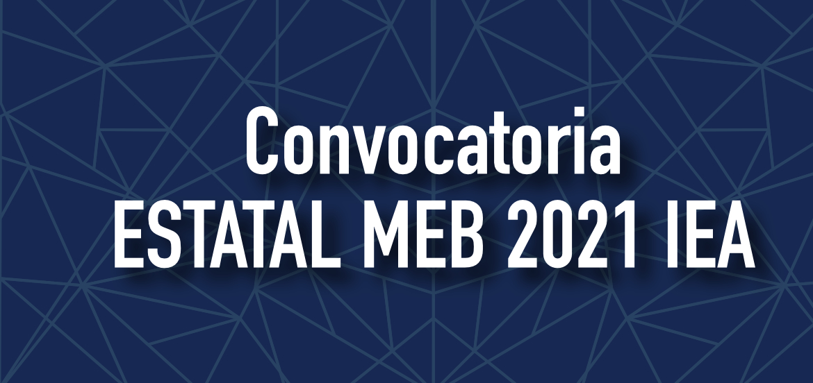 Convocatoria Estatal MEB 2021 IEA